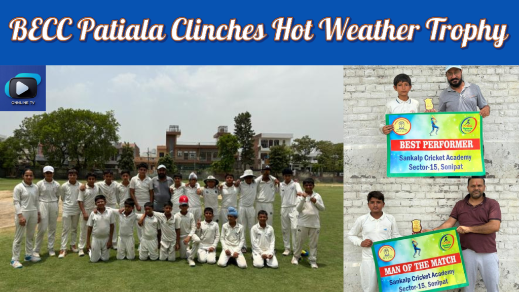 BECC Patiala Clinches Hot Weather Trophy with Thrilling One-Run Victory Over SCA Sonipat