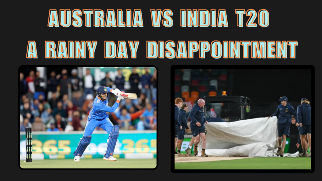 Australia vs India T20I: A Rainy Day Disappointment