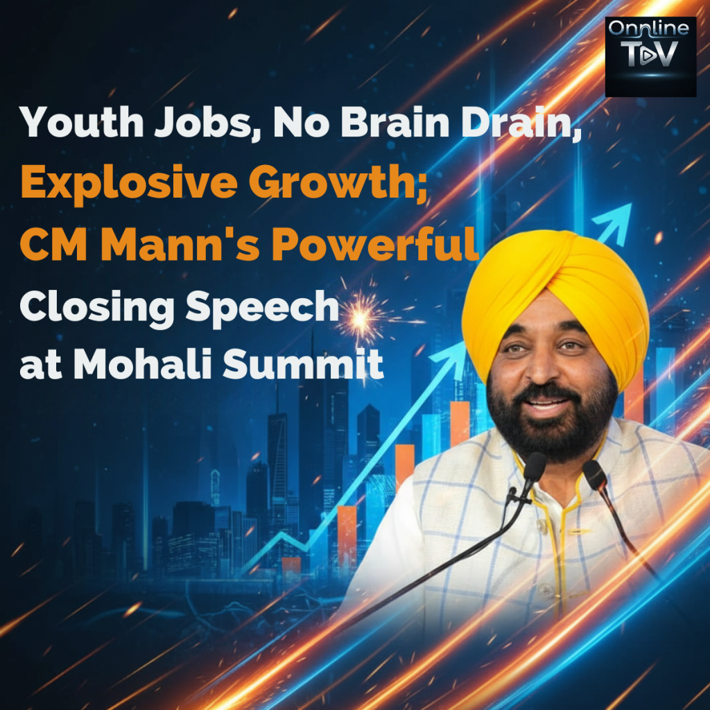Youth Jobs, No Brain Drain, Explosive Growth: CM Mann’s Powerful Closing Speech at Mohali Summit
